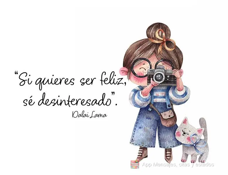 “Si quieres ser feliz, sé desinteresado”. Dalai Lama