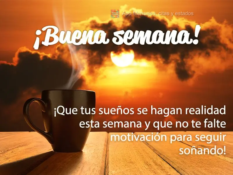 ¡Que tus sueños se hagan realidad esta semana y que no te falte motivación para seguir soñando! ¡Buena semana!
