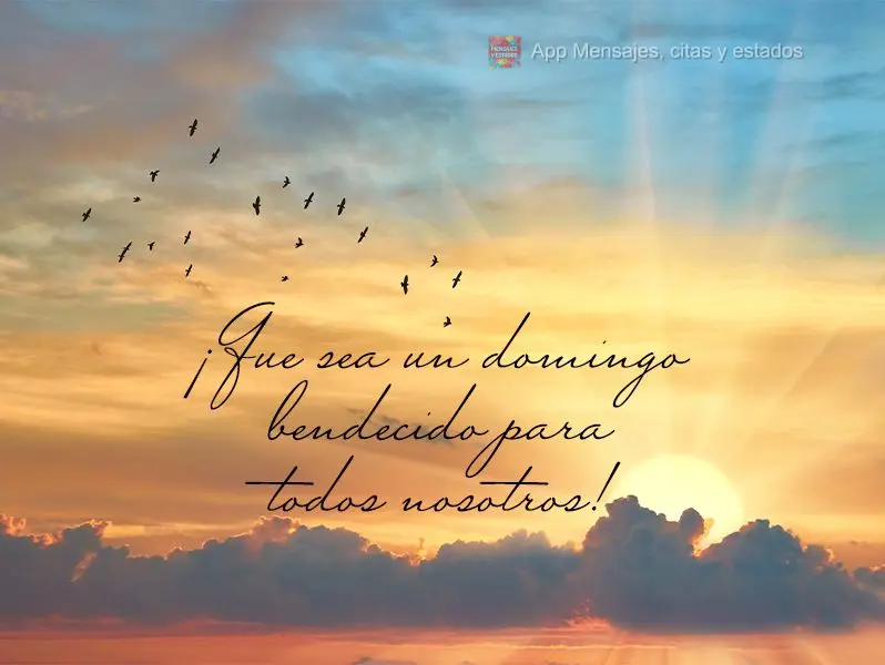 ¡Que sea un domingo bendecido para todos nosotros!