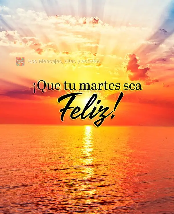 ¡Que tu martes sea feliz!