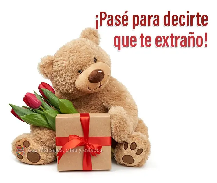 ¡Pasé para decirte que te extraño!