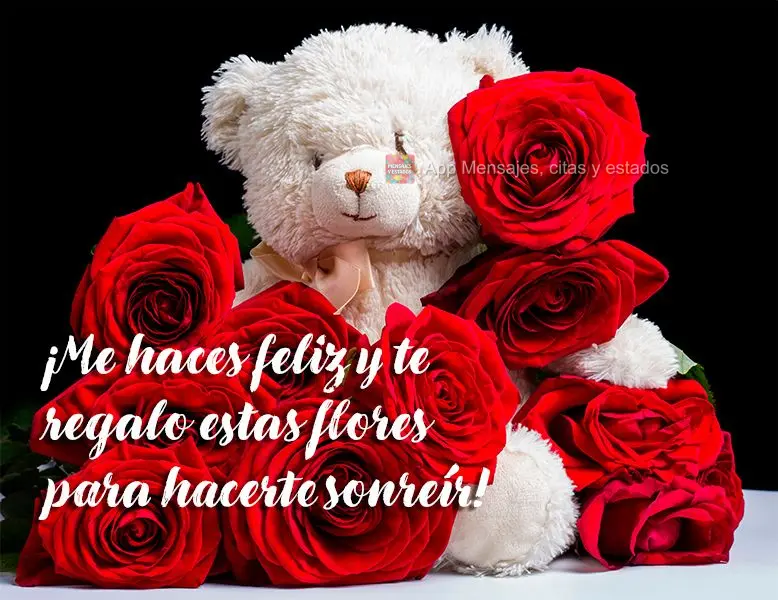 ¡Me haces feliz y te regalo estas flores para hacerte sonreír!