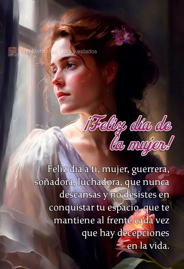 Feliz día a ti, mujer, guerrera, soñadora, luchadora, que nunca descansas y no desistes en conquistar tu espacio, que te mantiene al frente cada vez qu...