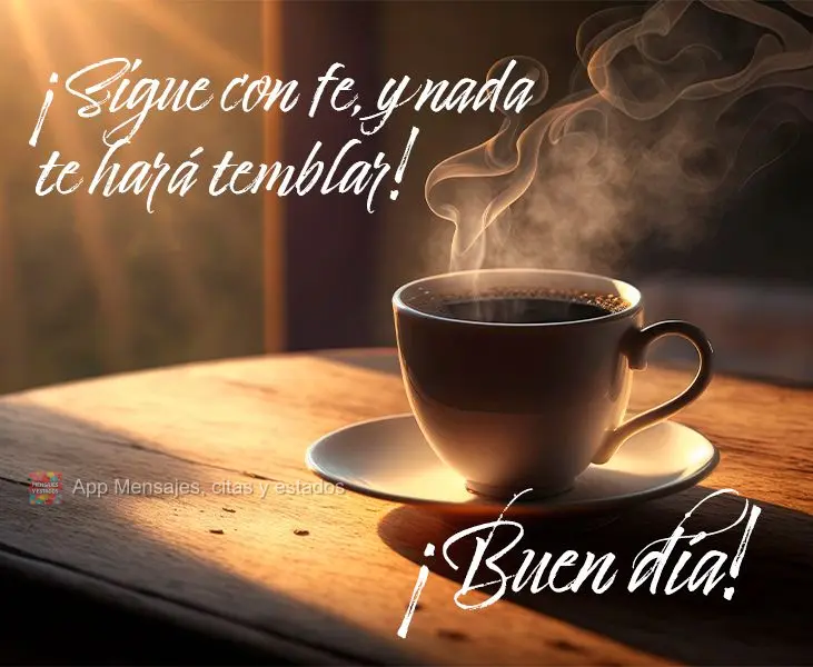 Siga com fé, e nada irá te abalar! Bom dia!