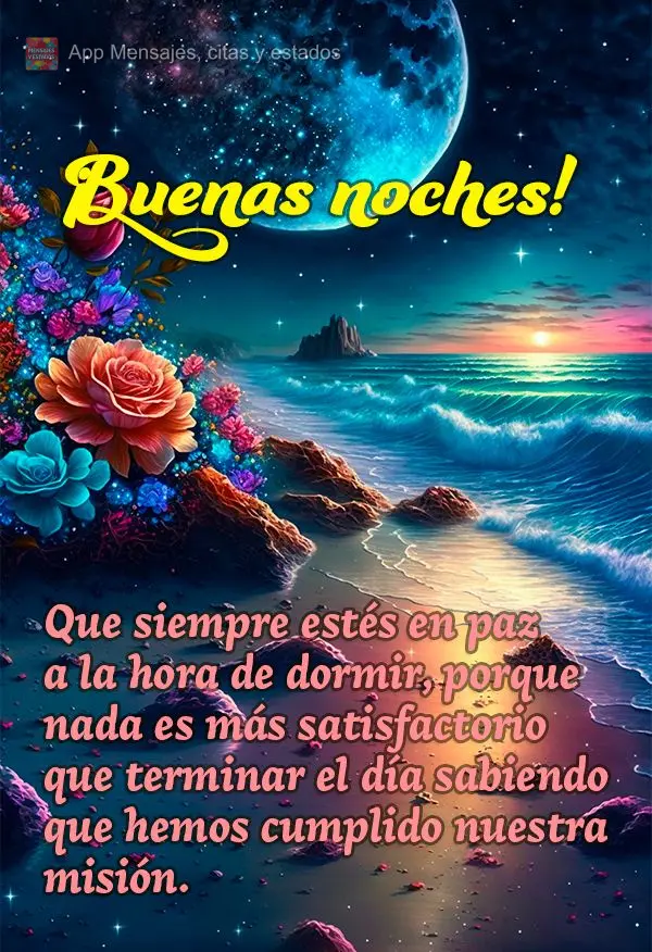 Que siempre estés en paz a la hora de dormir, porque nada es más satisfactorio que terminar el día sabiendo que hemos cumplido nuestra misión. ¡Buen...