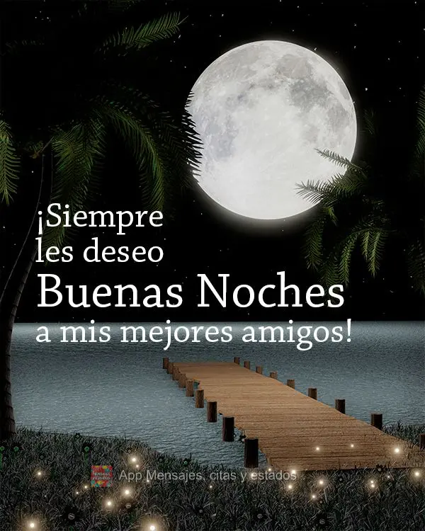 Desejo sempre uma boa noite aos meus melhores amigos!