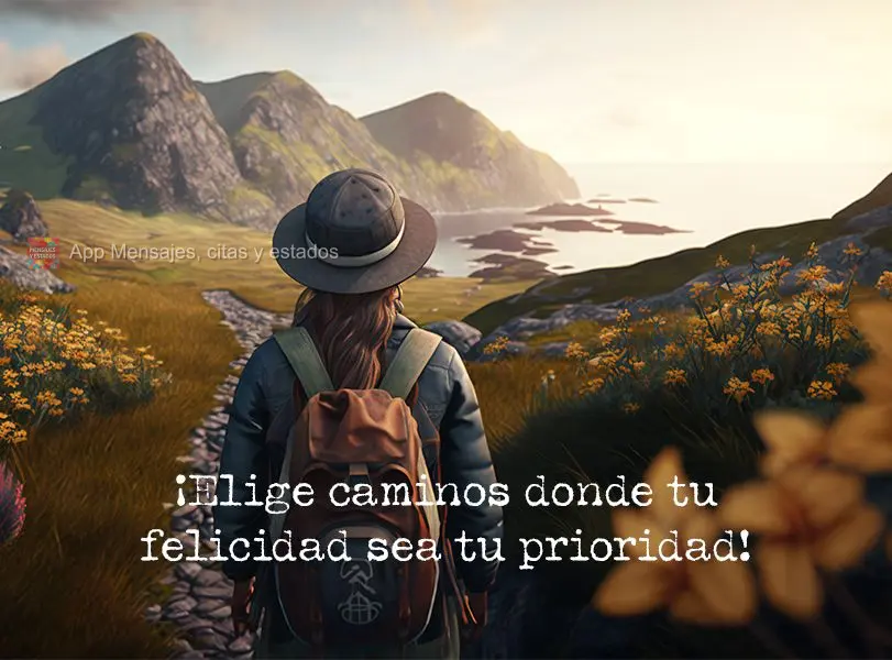 Escolhas caminhos onde a sua felicidade é sua prioridade!