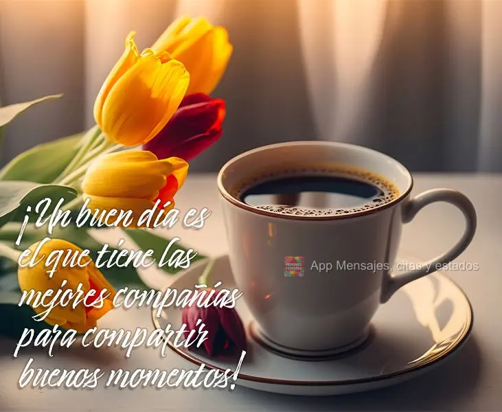 Um bom dia é aquele que se tem as melhores companhias para compartilhar bons momentos!