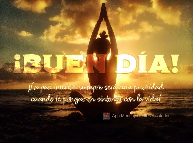 ¡La paz interior siempre será una prioridad cuando te pongas en sintonía con la vida! ¡Buen día!