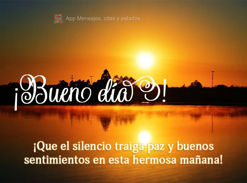 ¡Que el silencio traiga paz y buenos sentimientos en esta hermosa mañana! ¡Buen día!