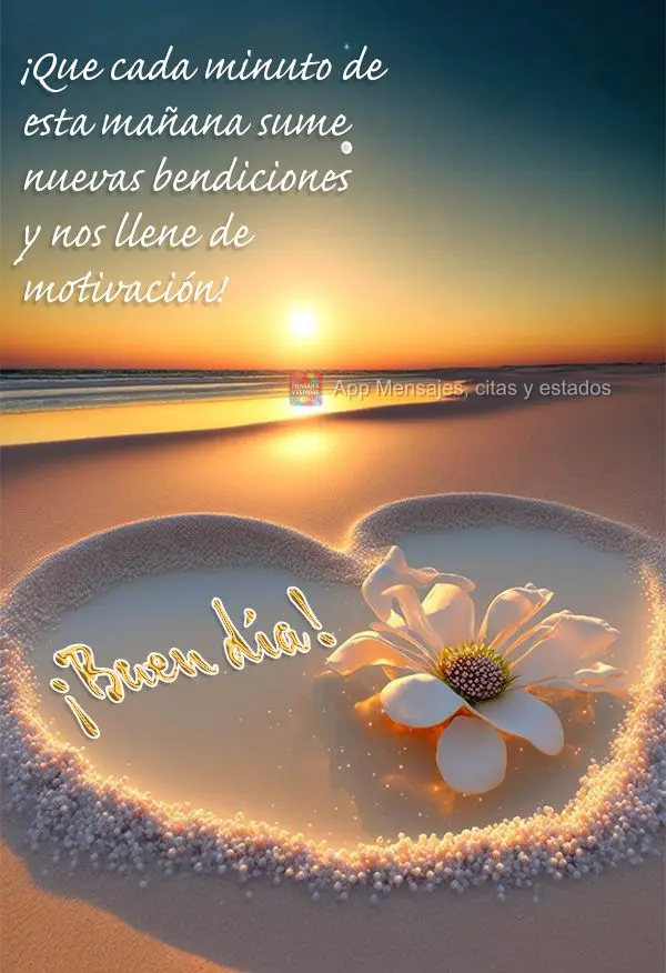 ¡Que cada minuto de esta mañana sume nuevas bendiciones y nos llene de motivación! ¡Buen día!