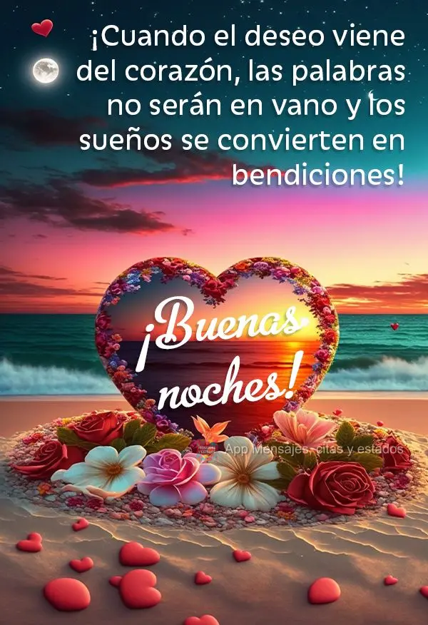Quando o desejo vem do coração, as palavras não serão em vão e os sonhos se tornam bênçãos! Boa noite!