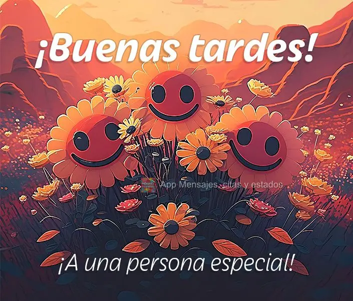 Para uma pessoa especial! Feliz tarde!