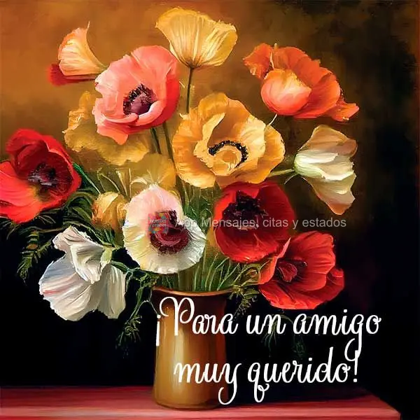 ¡Para un amigo muy querido!