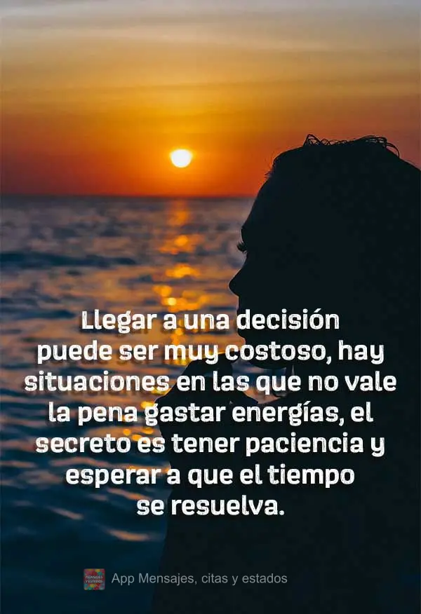 Llegar a una decisión puede ser muy costoso, hay situaciones en las que no vale la pena gastar energías, el secreto es tener paciencia y esperar a que ...