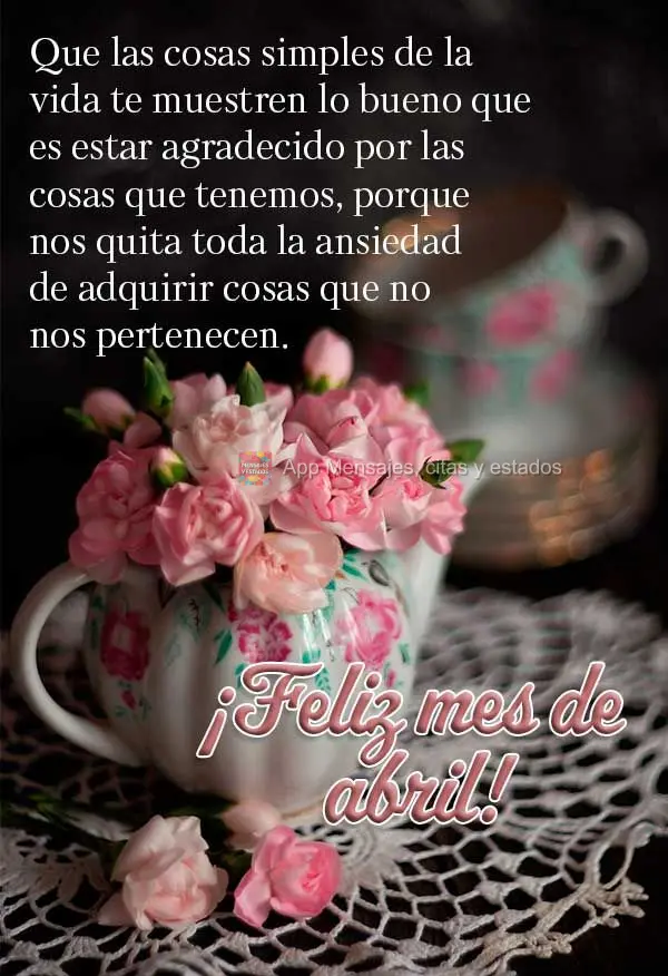 Que las cosas simples de la vida te muestren lo bueno que es estar agradecido por las cosas que tenemos, porque nos quita toda la ansiedad de adquirir co...