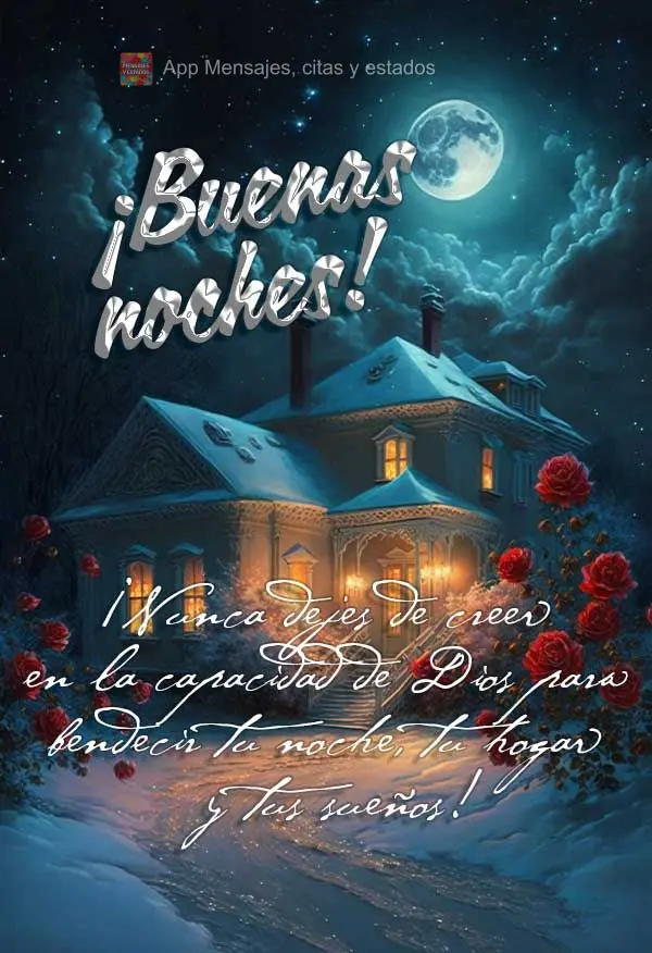 ¡Nunca dejes de creer en la capacidad de Dios para bendecir tu noche, tu hogar y tus sueños! ¡Buenas noches!