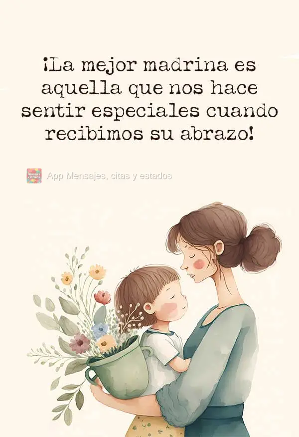 A melhor madrinha é aquela que nos fazem sentir especial quando ganhamos seu abraço!
