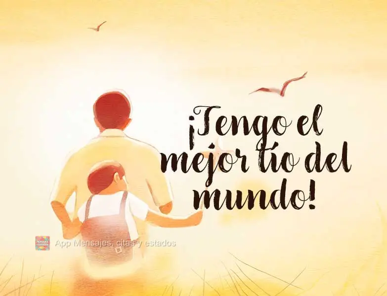 Eu tenho o melhor tio do mundo!