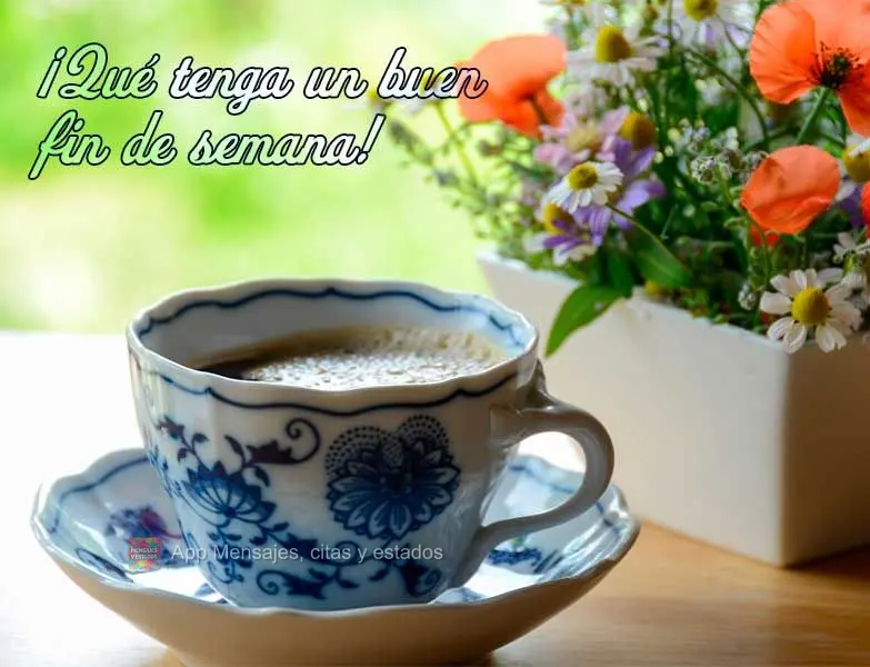 ¡Qué tenga un buen fin de semana!