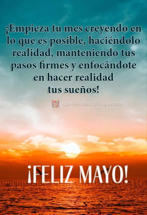 Comece seu mês acreditando no possível, fazendo acontecer, mantendo seus passos firmes e focando na realização de seus sonhos! Feliz Maio!