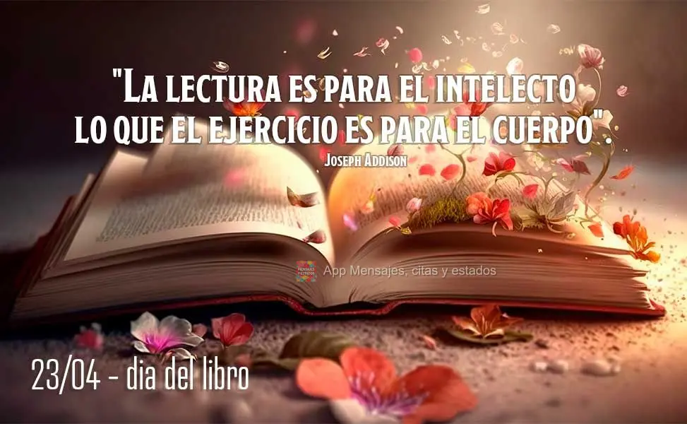 "A leitura é para o intelecto o que o exercício é para o corpo." Dia do Livro Joseph Addison