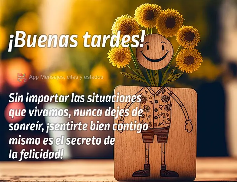 Independente das situações que vivemos, jamais deixe de sorrir, se sentir bem consigo mesmo é o segredo da felicidade! Boa tarde!