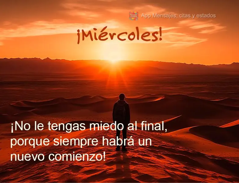 Não tenha medo do fim, porque sempre haverá um novo começo! Quarta-feira! 
