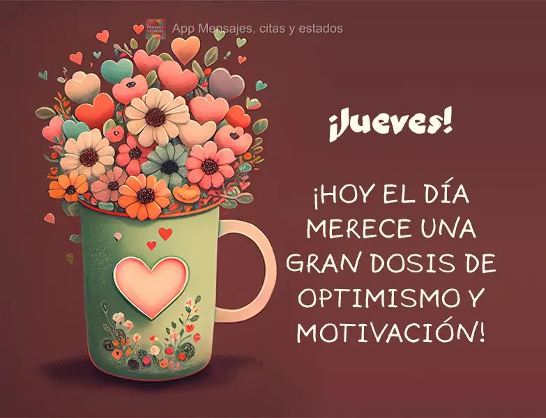 ¡Hoy el día merece una gran dosis de optimismo y motivación! ¡Jueves!