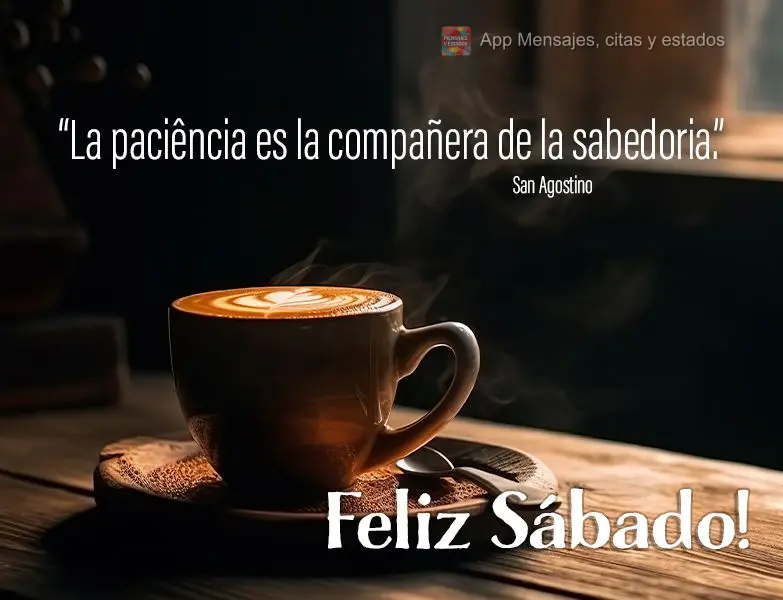 “Paciência é a companheira da sabedoria.” Feliz Sábado! Santo Agostinho