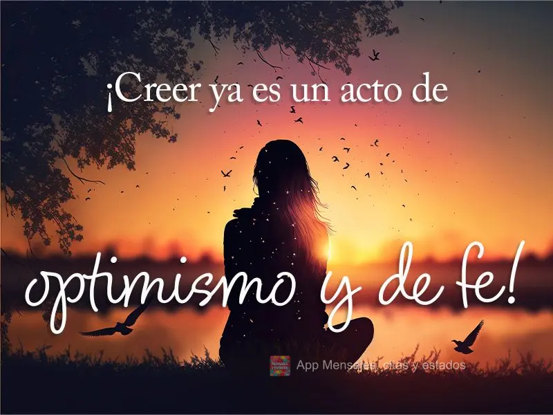 Acreditar já é um ato de otimismo e fé!