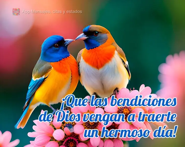 ¡Que las bendiciones de Dios vengan a traerte un hermoso día!