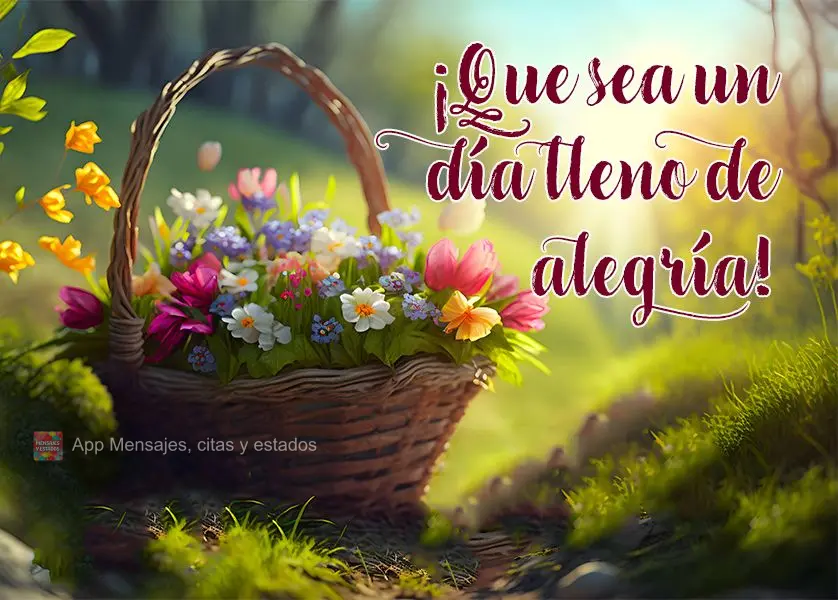 ¡Que sea un día lleno de alegría!