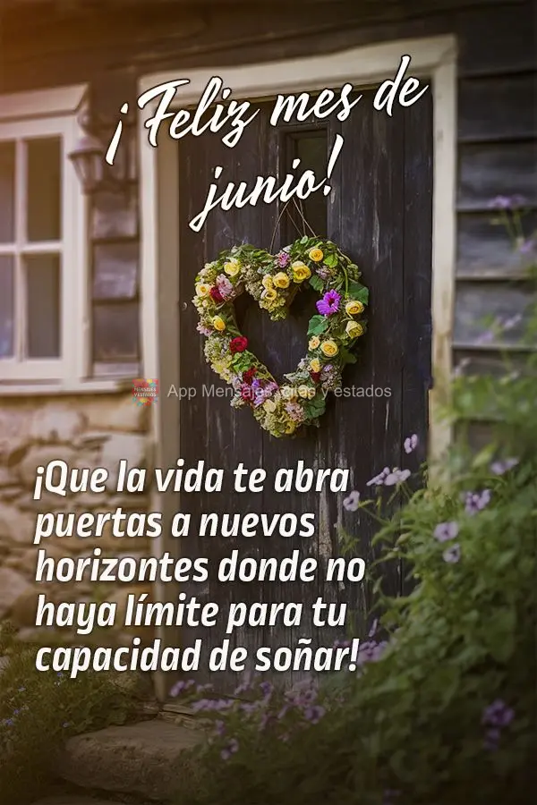 Que a vida lhe abra portas para novos horizontes onde não haja limite na capacidade de sonhar! Feliz Mês de Junho!