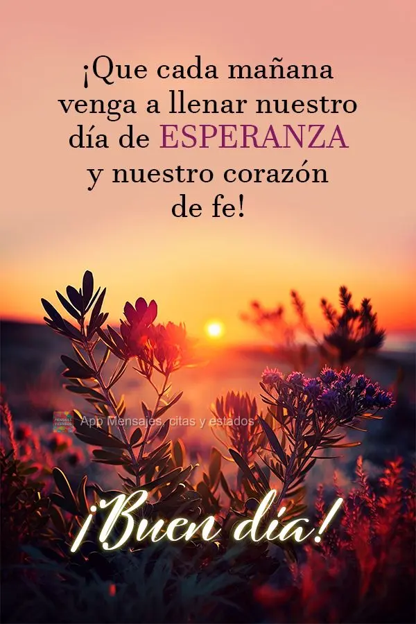 Que cada manhã venha para encher nosso dia de esperança e nosso coração de fé! Bom dia!