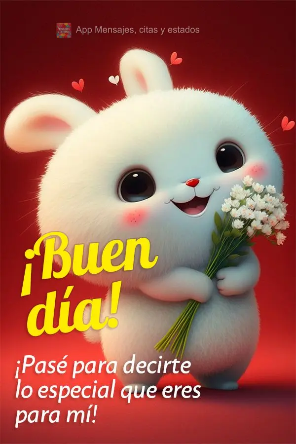 Passei aqui pra dizer o quanto você é especial para mim! Bom dia!