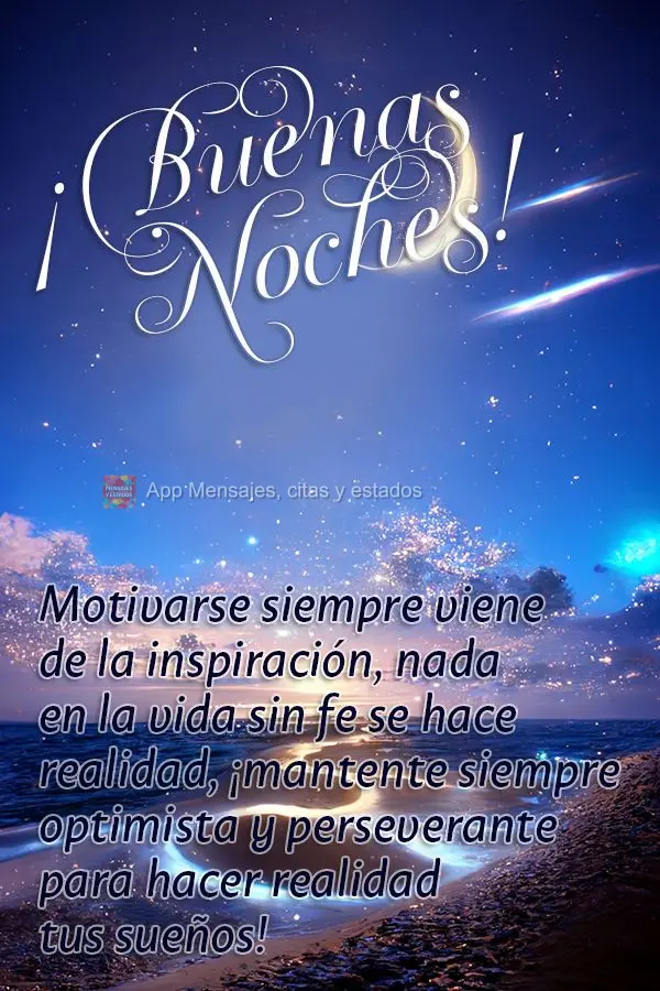 Motivarse siempre viene de la inspiración, nada en la vida sin fe se hace realidad, ¡mantente siempre optimista y perseverante para hacer realidad tus ...