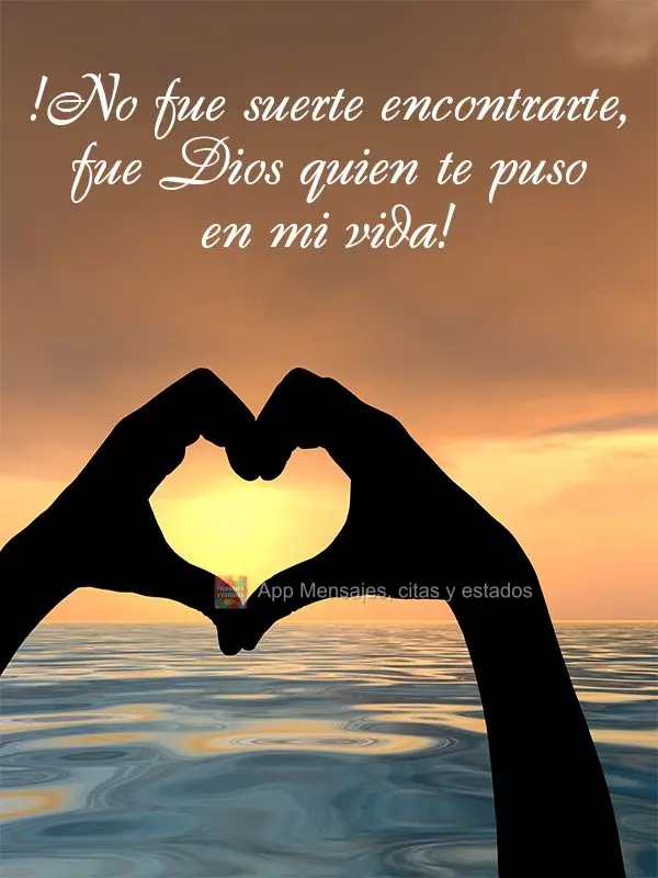 !No fue suerte encontrarte, fue Dios quien te puso en mi vida!