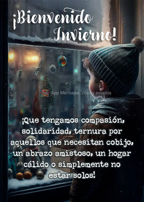 Que possamos ter compaixão, solidariedade, ternura por aqueles que precisam de um abrigo, de uma abraço amigo, de um lar quentinho ou apenas não estar...
