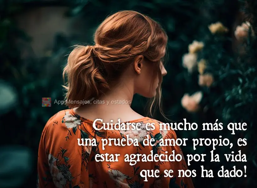 Cuidar-se é muito mais do que uma prova de amor-próprio, é ser grato pela vida que nos foi dada!