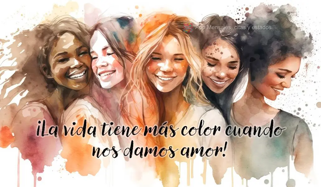 A vida tem mais cor quando a gente se dá amor!