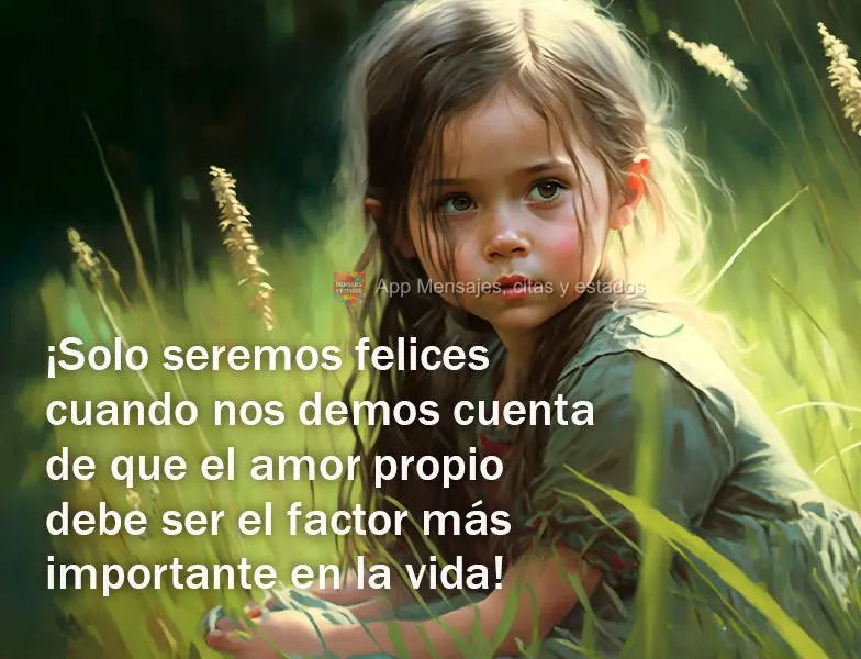 Só seremos felizes quando percebermos que o amor-próprio deve ser o fator mais importante da vida!