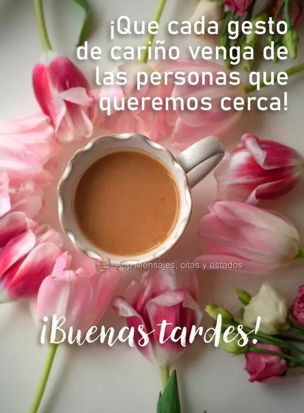 Que cada gesto de carinho venha de pessoas que a gente quer por perto! Boa tarde!