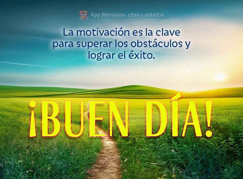 A motivação é a chave para superar os obstáculos e alcançar o sucesso. Bom dia!