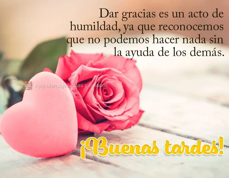 Agradecer é um ato de humildade, pois reconhecemos que nada podemos fazer sem a ajuda de outras pessoas. Boa tarde!