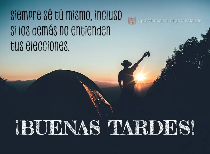Siempre sé tú mismo, incluso si los demás no entienden tus elecciones. ¡Buenas tardes!