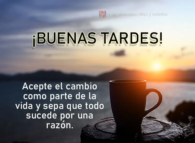 Aceite a mudança como parte da vida e saiba que tudo acontece por algum motivo. Boa tarde!