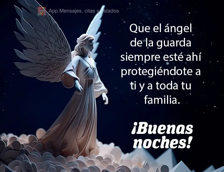 Que o anjo da guarda esteja sempre presente protegendo você e toda a sua família. Boa noite!