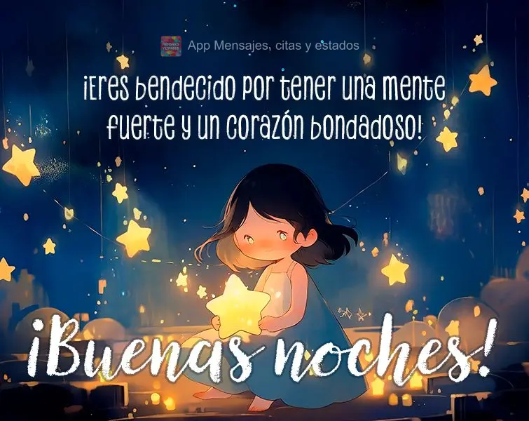 Você é abençoado por ter uma mente forte e um coração bondoso! Boa noite!