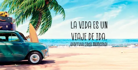 La vida es un viaje de ida. ¡Disfruta cada momento!